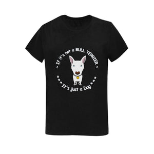 If it's not a Bull Terrier... It's just a Dog - Women's shirts