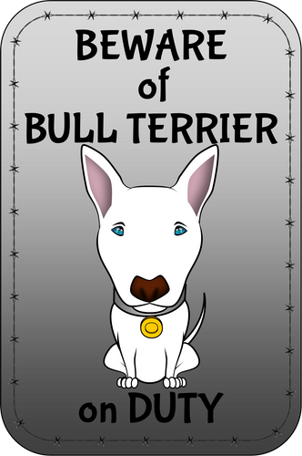 BEWARE OF DOG SIGN - I MEAN BULL TERRIER