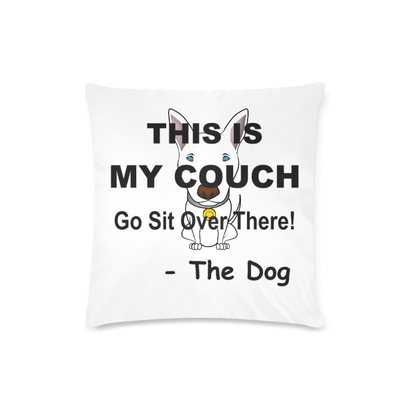 This is my Couch - THE Dog - Pillow Cover - Single Dog Image