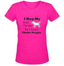 I Hug My Bull Terrier So I Don't Choke People - Woman's - V-Neck T-Shirts