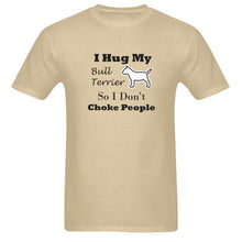 I Hug My Bull Terrier So I Don't Choke People -  Men's Sizes
