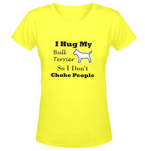 I Hug My Bull Terrier So I Don't Choke People - Woman's - V-Neck T-Shirts